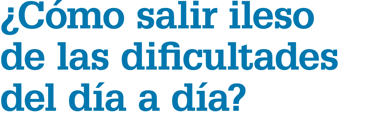 ¿C mo salir ileso de las dificultades del d a a d a?