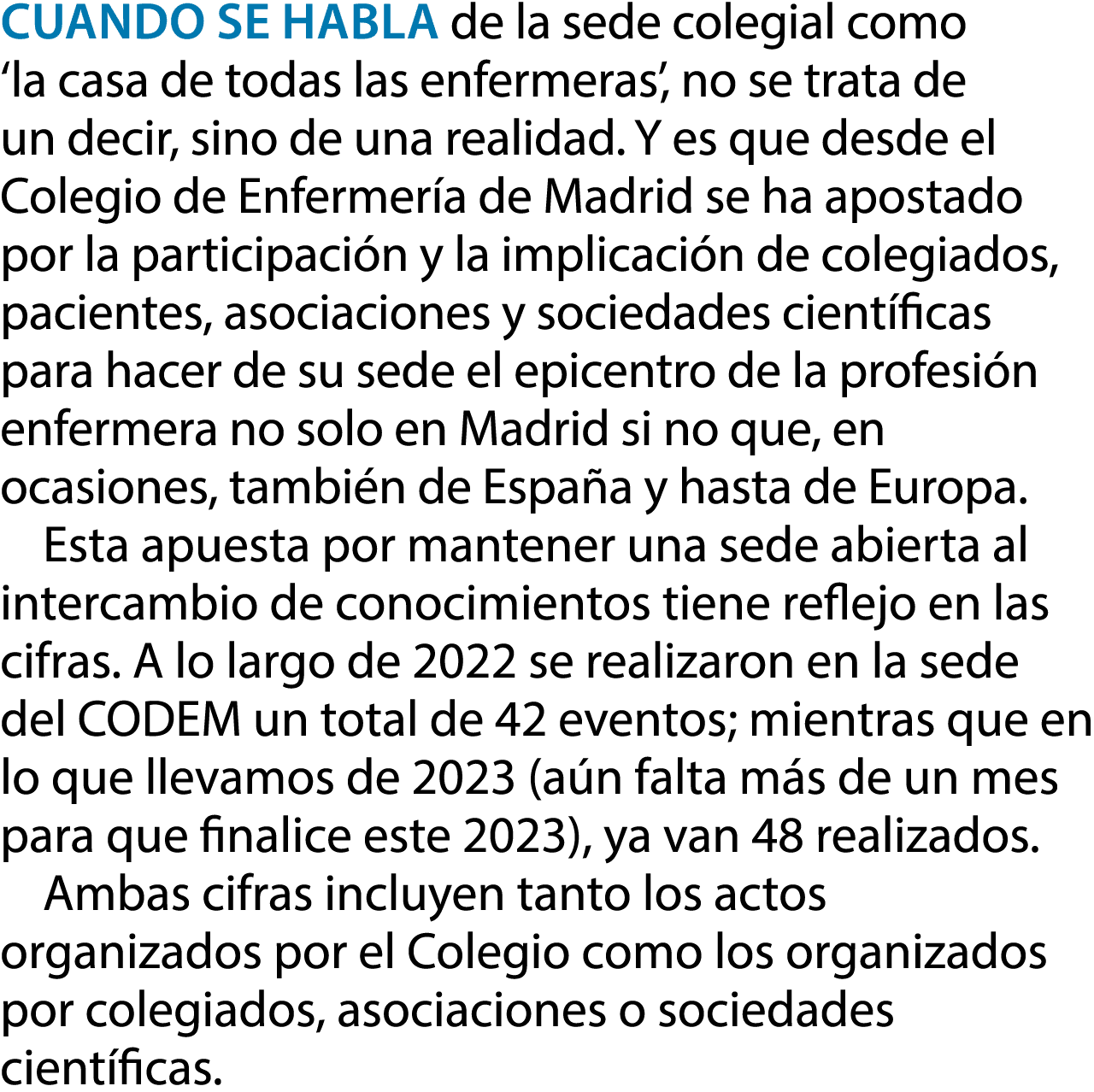 Cuando se habla de la sede colegial como ‘la casa de todas las enfermeras’, no se trata de un decir, sino de una real...