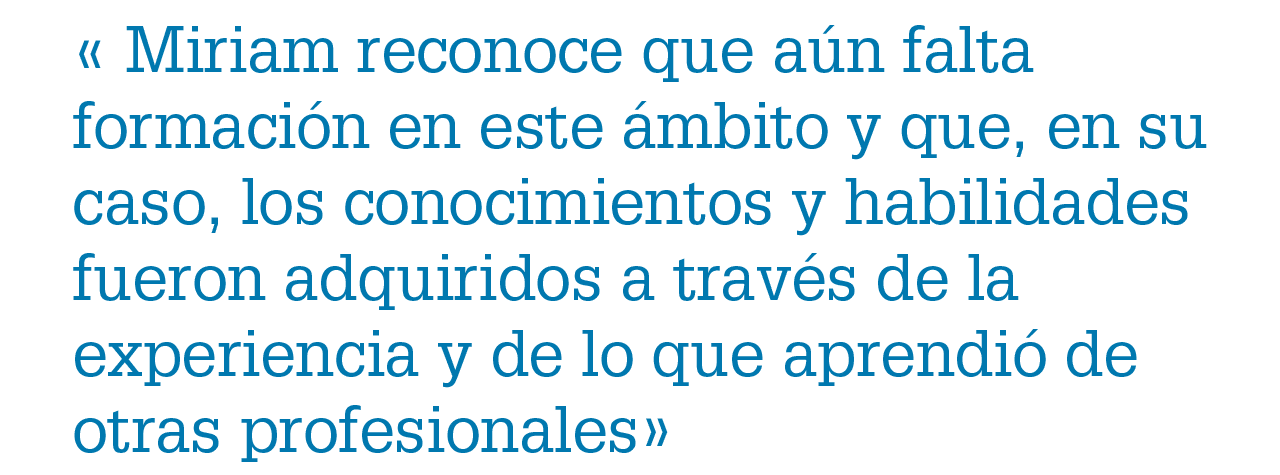 « Miriam reconoce que a n falta formaci n en este mbito y que, en su caso, los conocimientos y habilidades fueron ad...