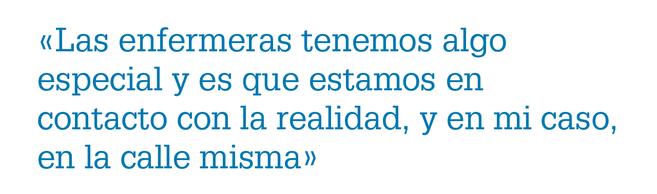 «Las enfermeras tenemos algo especial y es que estamos en contacto con la realidad, y en mi caso, en la calle misma»