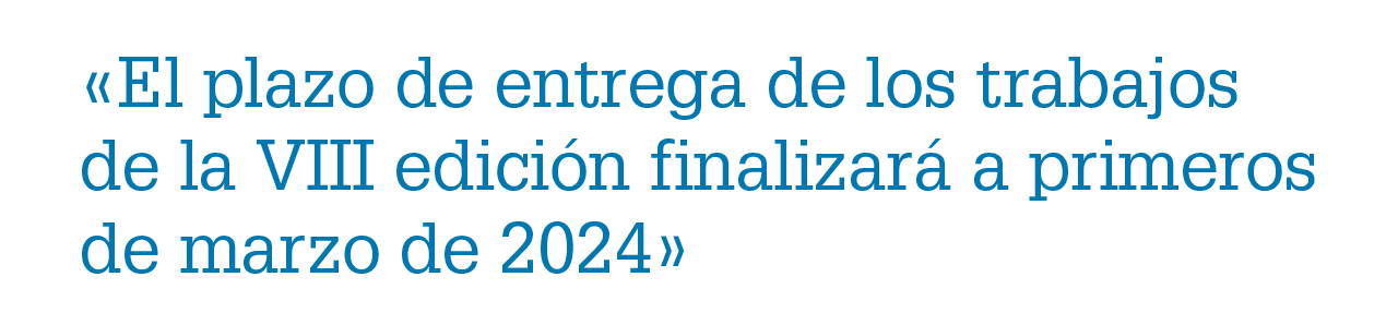 «El plazo de entrega de los trabajos de la VIII edici n finalizar a primeros de marzo de 2024»