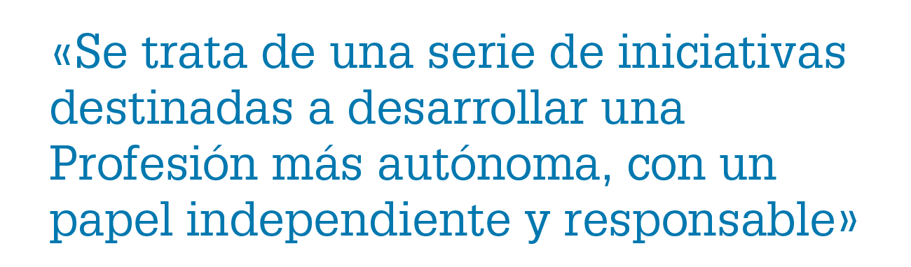 «Se trata de una serie de iniciativas destinadas a desarrollar una Profesi n m s aut noma, con un papel independiente...