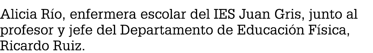 Alicia R o, enfermera escolar del IES Juan Gris, junto al profesor y jefe del Departamento de Educaci n F sica, Ricar...