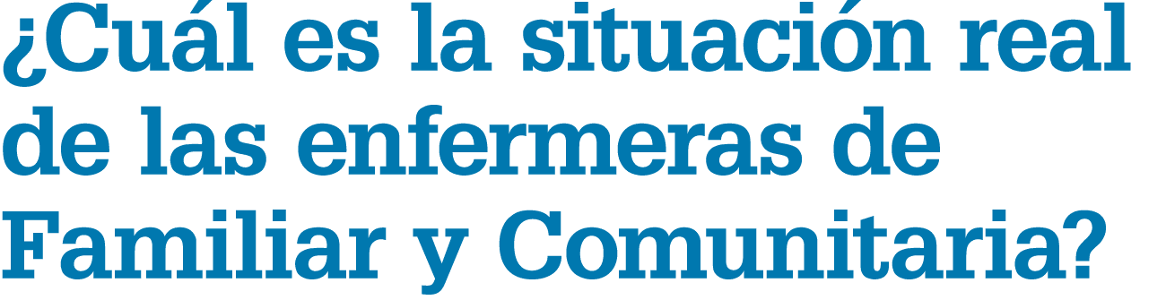 ¿Cu l es la situaci n real de las enfermeras de Familiar y Comunitaria?