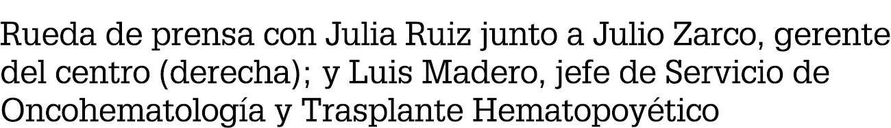 Rueda de prensa con Julia Ruiz junto a Julio Zarco, gerente del centro (derecha); y Luis Madero, jefe de Servicio de ...
