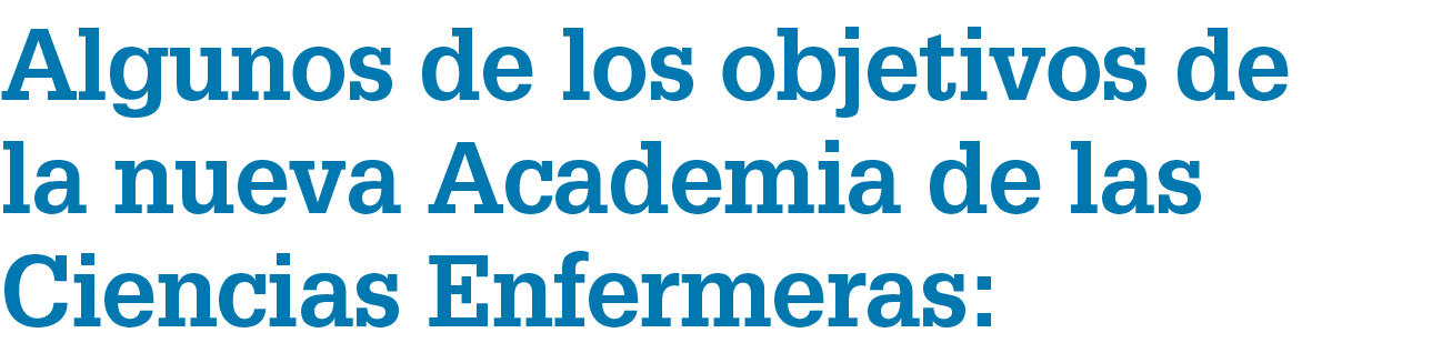 Algunos de los objetivos de la nueva Academia de las Ciencias Enfermeras: