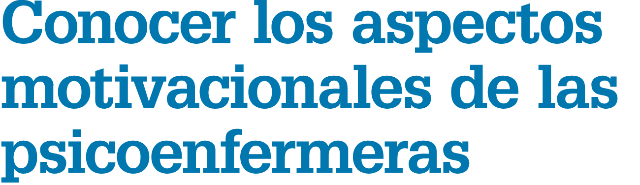 Conocer los aspectos motivacionales de las psicoenfermeras