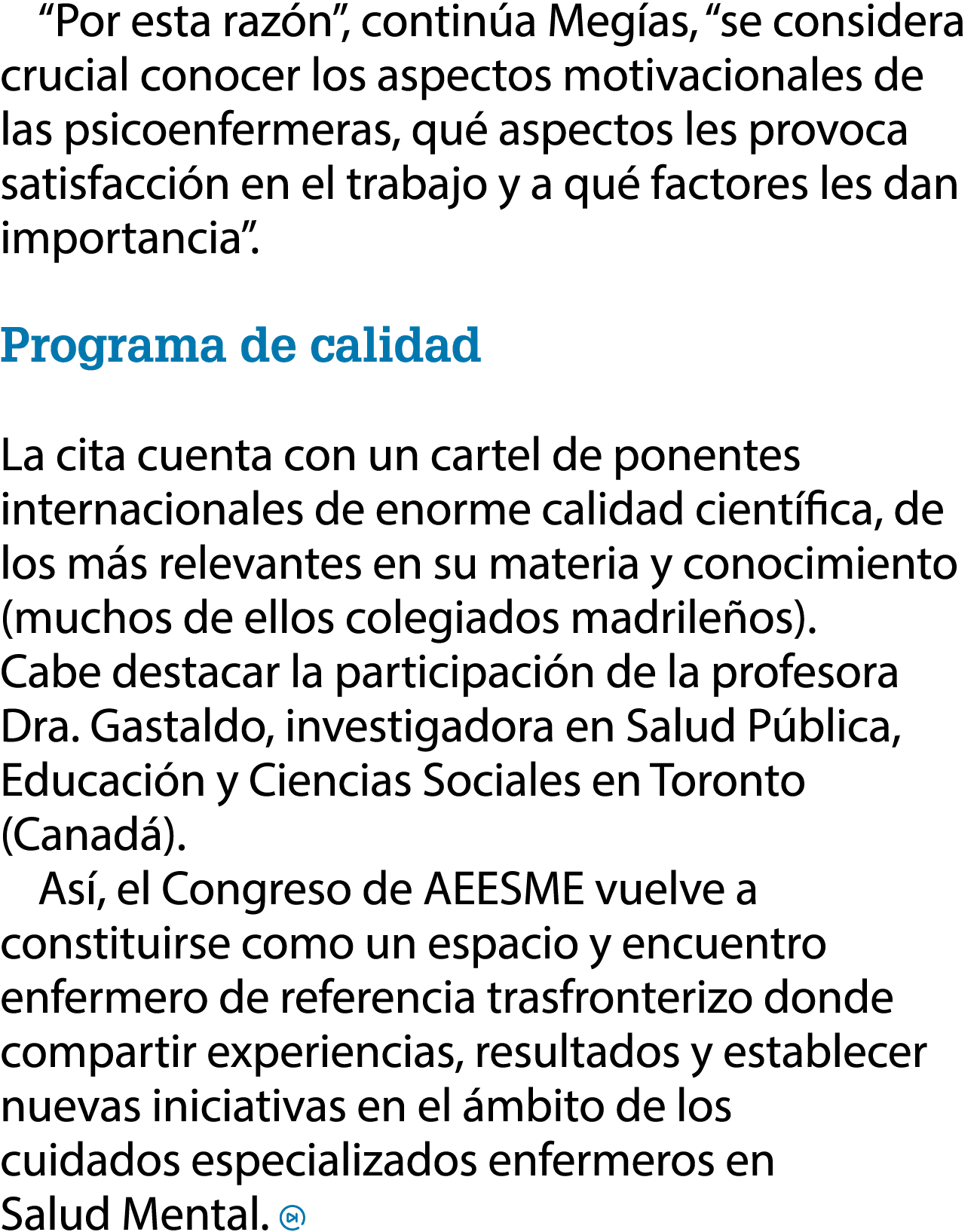 “Por esta raz n”, contin a Meg as, “se considera crucial conocer los aspectos motivacionales de las psicoenfermeras, ...