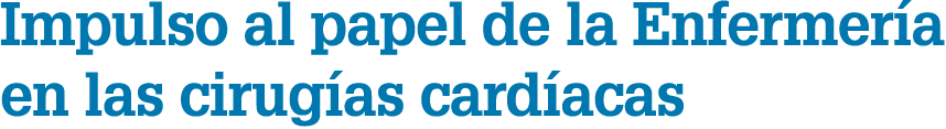 Impulso al papel de la Enfermer a en las cirug as card acas