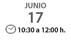 junio 17 ￼ 10:30 a 12:00 h.