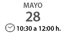 mayo 28 ￼ 10:30 a 12:00 h.