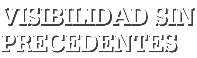visibilidad sin precedentes