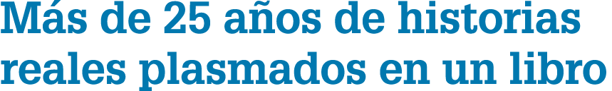 M s de 25 a os de historias reales plasmados en un libro