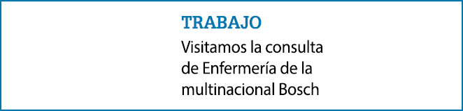 trabajo Visitamos la consulta de Enfermer a de la multinacional Bosch