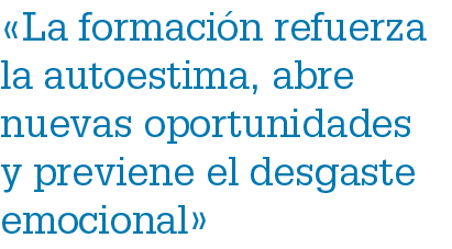 «La formaci n refuerza la autoestima, abre nuevas oportunidades y previene el desgaste emocional»