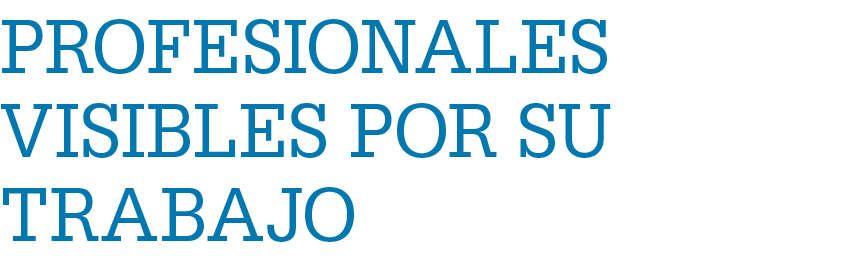 profesionales visibles por su trabajo