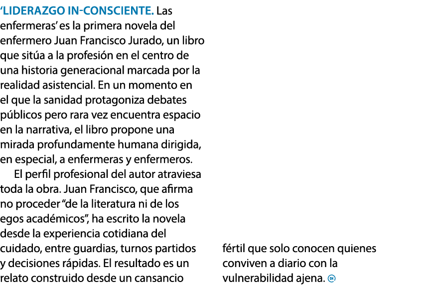 ‘Liderazgo In consciente. Las enfermeras’ es la primera novela del enfermero Juan Francisco Jurado, un libro que sit ...