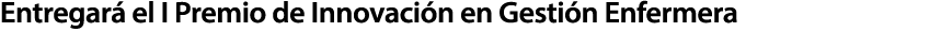 Entregar el I Premio de Innovaci n en Gesti n Enfermera