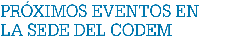 Pr ximos eventos en la sede del CODEM