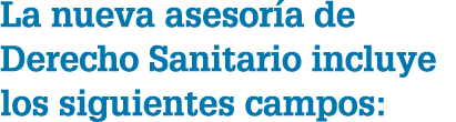 La nueva asesor a de Derecho Sanitario incluye los siguientes campos: