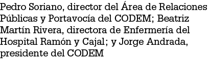Pedro Soriano, director del rea de Relaciones P blicas y Portavoc a del CODEM; Beatriz Mart n Rivera, directora de E...