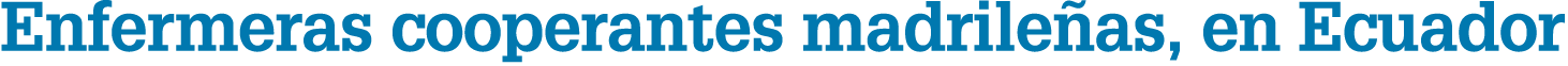 Enfermeras cooperantes madrile as, en Ecuador