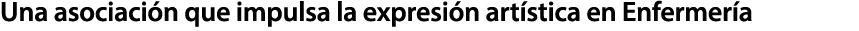 Una asociaci n que impulsa la expresi n art stica en Enfermer a