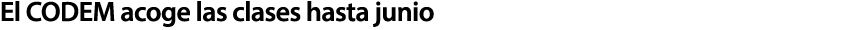 El CODEM acoge las clases hasta junio