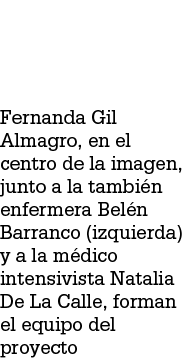 Fernanda Gil Almagro, en el centro de la imagen, junto a la tambi n enfermera Bel n Barranco (izquierda) y a la m dic...