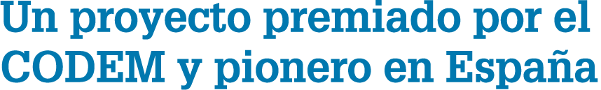 Un proyecto premiado por el CODEM y pionero en Espa a