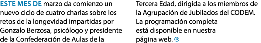 Este mes de marzo da comienzo un nuevo ciclo de cuatro charlas sobre los retos de la longevidad impartidas por Gonzal...