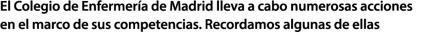 El Colegio de Enfermer a de Madrid lleva a cabo numerosas acciones en el marco de sus competencias. Recordamos alguna...