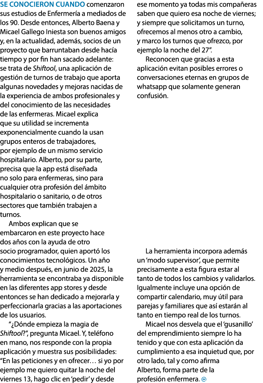 Se conocieron cuando comenzaron sus estudios de Enfermer a a mediados de los 90. Desde entonces, Alberto Baena y Mica...