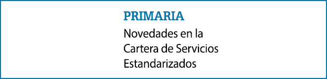 primaria Novedades en la Cartera de Servicios Estandarizados