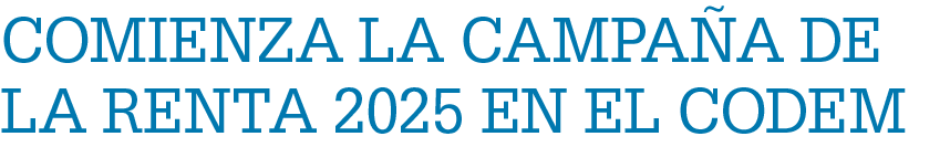 Comienza la campa a de la Renta 2025 en el CODEM