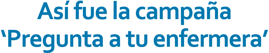As fue la campa a ‘Pregunta a tu enfermera’ 