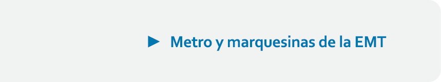 ► Metro y marquesinas de la EMT