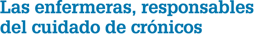 Las enfermeras, responsables del cuidado de cr nicos